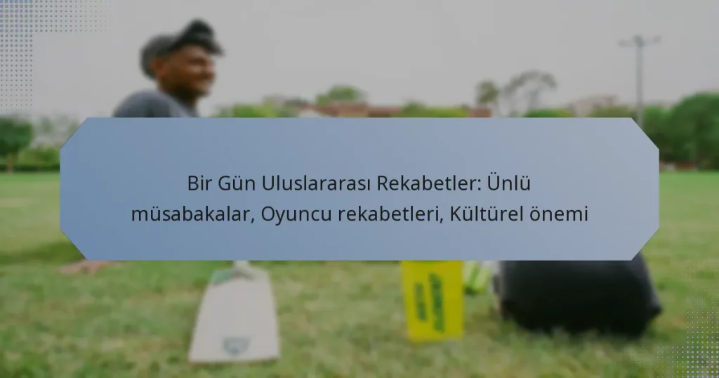 Bir Gün Uluslararası Rekabetler: Ünlü müsabakalar, Oyuncu rekabetleri, Kültürel önemi