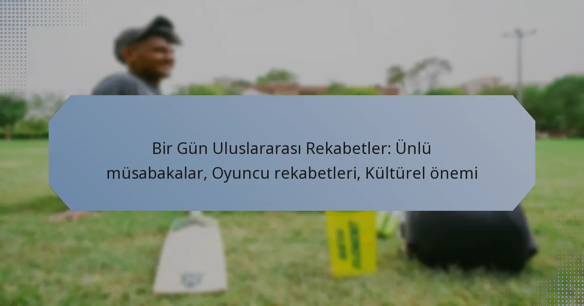 Bir Gün Uluslararası Rekabetler: Ünlü müsabakalar, Oyuncu rekabetleri, Kültürel önemi