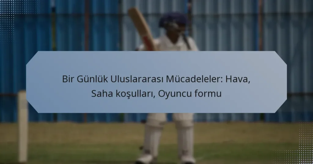 Bir Günlük Uluslararası Mücadeleler: Hava, Saha koşulları, Oyuncu formu