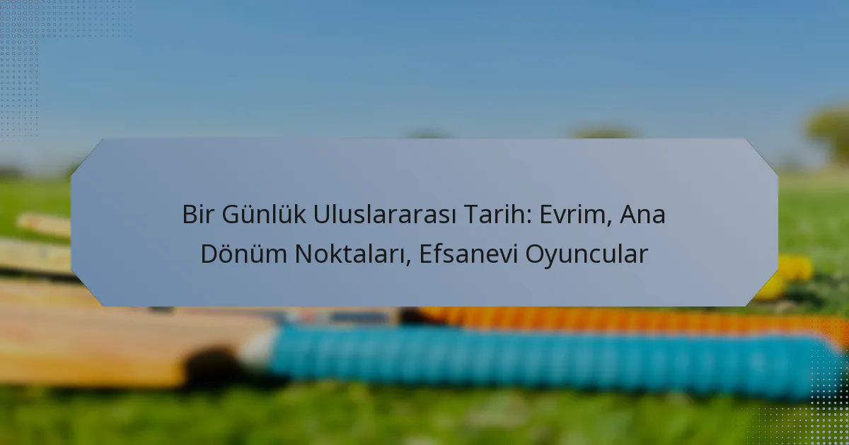 Bir Günlük Uluslararası Tarih: Evrim, Ana Dönüm Noktaları, Efsanevi Oyuncular