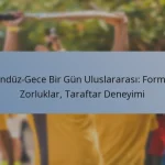 Gündüz-Gece Bir Gün Uluslararası: Format, Zorluklar, Taraftar Deneyimi