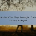 Gündüz-Gece Test Maçı: Avantajlar, Zorluklar, Taraftar Etkileşimi