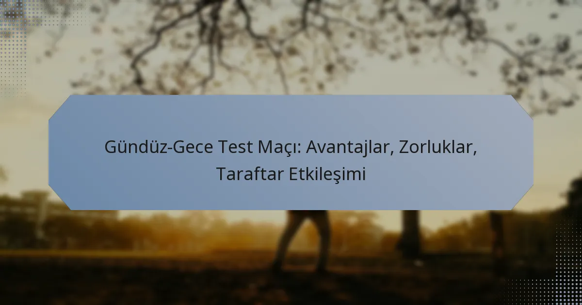 Gündüz-Gece Test Maçı: Avantajlar, Zorluklar, Taraftar Etkileşimi