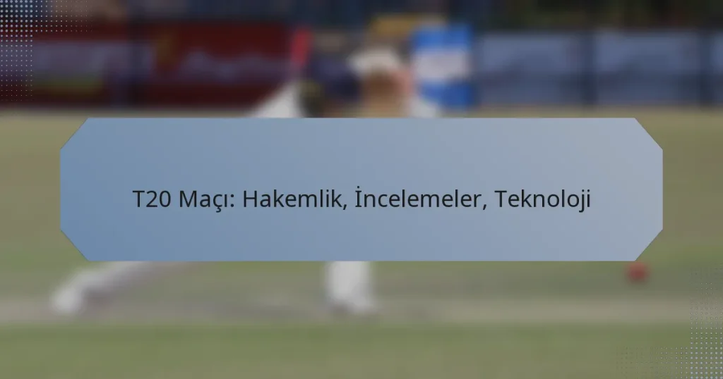 T20 Maçı: Hakemlik, İncelemeler, Teknoloji