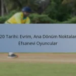 T20 Tarihi: Evrim, Ana Dönüm Noktaları, Efsanevi Oyuncular