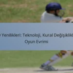T20 Yenilikleri: Teknoloji, Kural Değişiklikleri, Oyun Evrimi