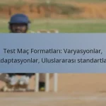 Test Maç Formatları: Varyasyonlar, Adaptasyonlar, Uluslararası standartlar