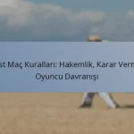 Test Maç Kuralları: Hakemlik, Karar Verme, Oyuncu Davranışı