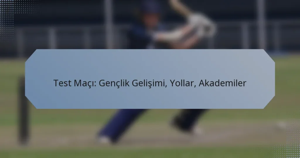 Test Maçı: Gençlik Gelişimi, Yollar, Akademiler