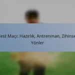 Test Maçı: Hazırlık, Antrenman, Zihinsel Yönler