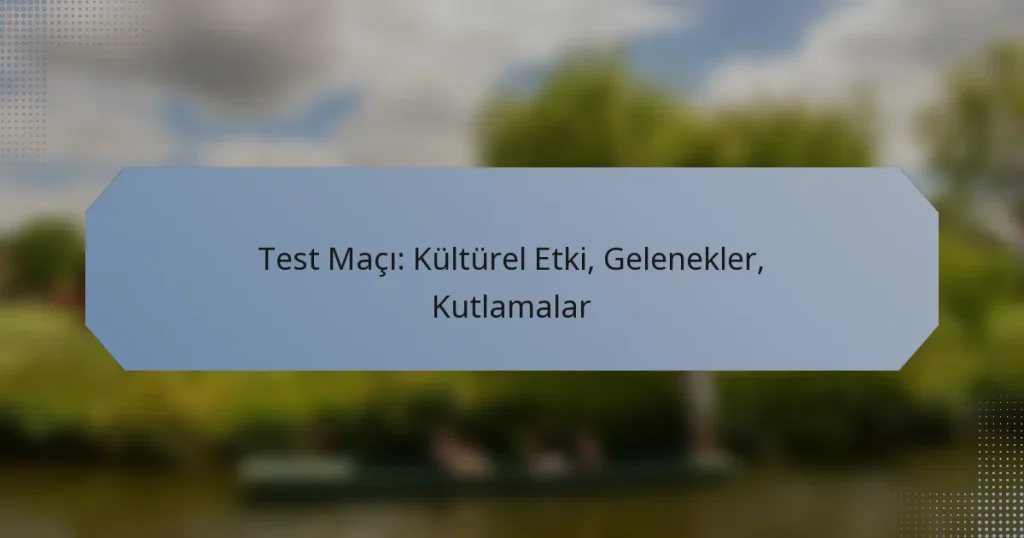 Test Maçı: Kültürel Etki, Gelenekler, Kutlamalar