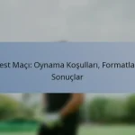 Test Maçı: Oynama Koşulları, Formatlar, Sonuçlar