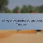 Test Maçı: Oyuncu Rolleri, Stratejiler, Teknikler