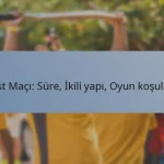 Test Maçı: Süre, İkili yapı, Oyun koşulları