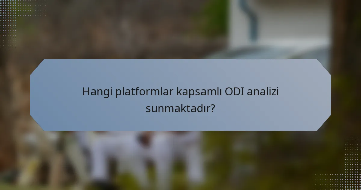 Hangi platformlar kapsamlı ODI analizi sunmaktadır?