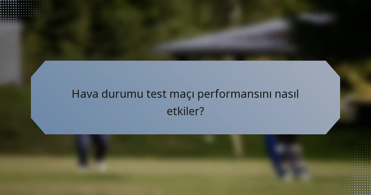 Hava durumu test maçı performansını nasıl etkiler?