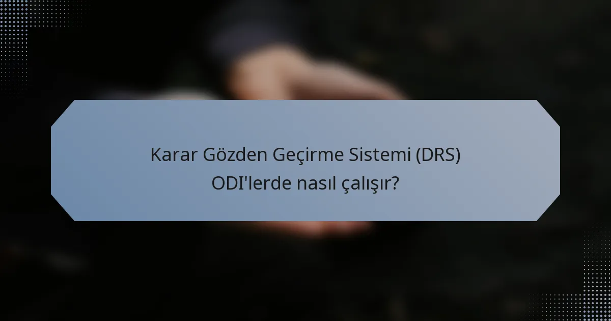 Karar Gözden Geçirme Sistemi (DRS) ODI'lerde nasıl çalışır?