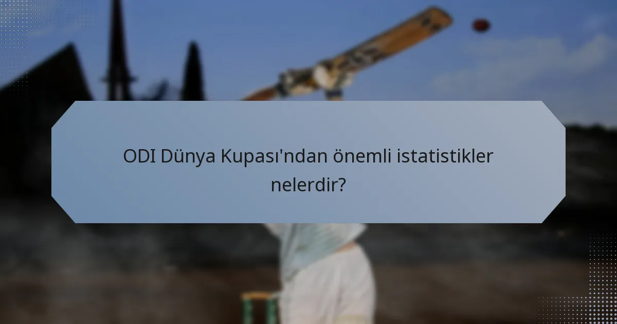 ODI Dünya Kupası'ndan önemli istatistikler nelerdir?