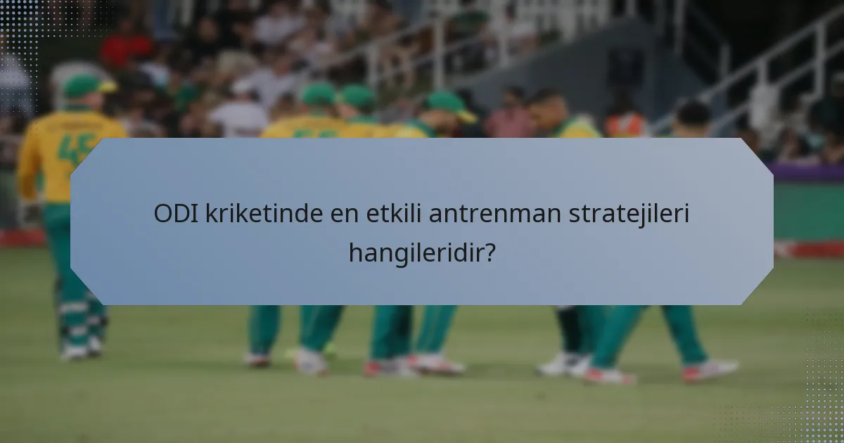 ODI kriketinde en etkili antrenman stratejileri hangileridir?