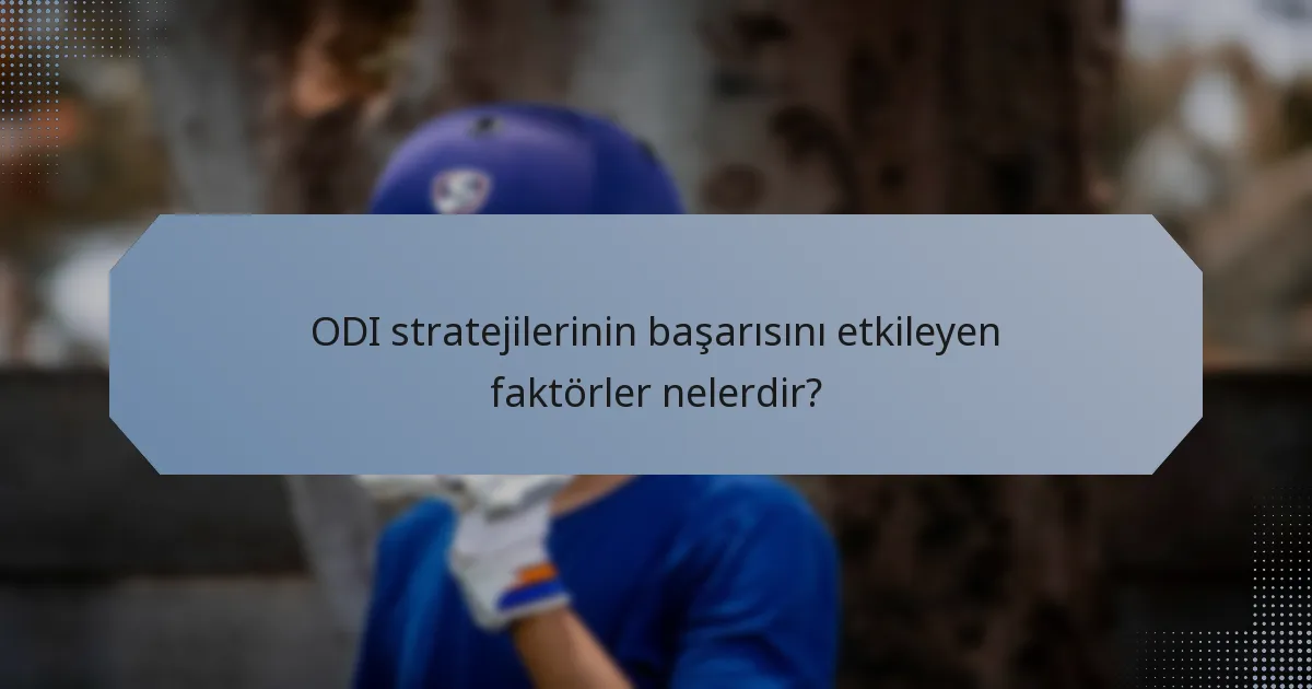 ODI stratejilerinin başarısını etkileyen faktörler nelerdir?