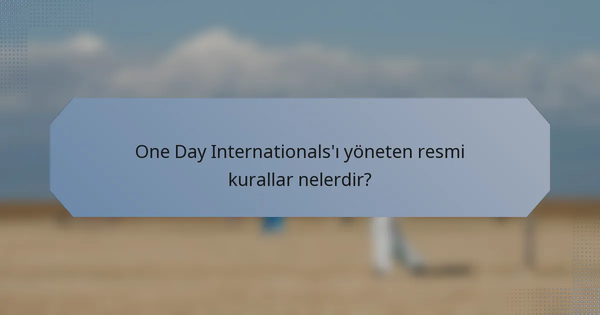 One Day Internationals'ı yöneten resmi kurallar nelerdir?