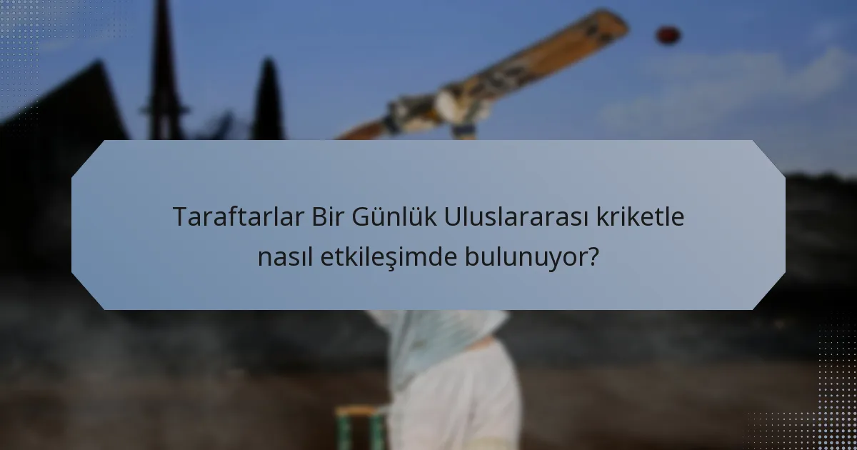 Taraftarlar Bir Günlük Uluslararası kriketle nasıl etkileşimde bulunuyor?