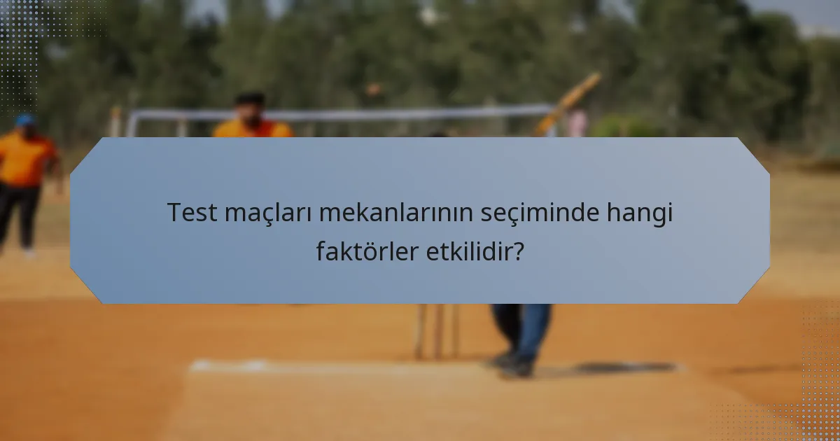 Test maçları mekanlarının seçiminde hangi faktörler etkilidir?