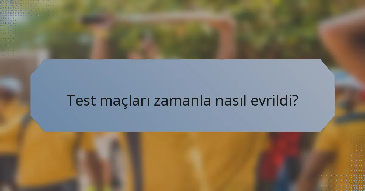 Test maçları zamanla nasıl evrildi?